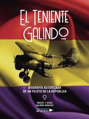 cover image of El Teniente Galindo? Biografía autorizada de un piloto de la República